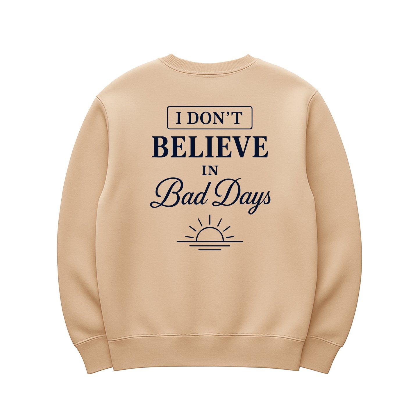 Unisex | I Don't Believe In Bad Days | Urban Crewneck Sweater