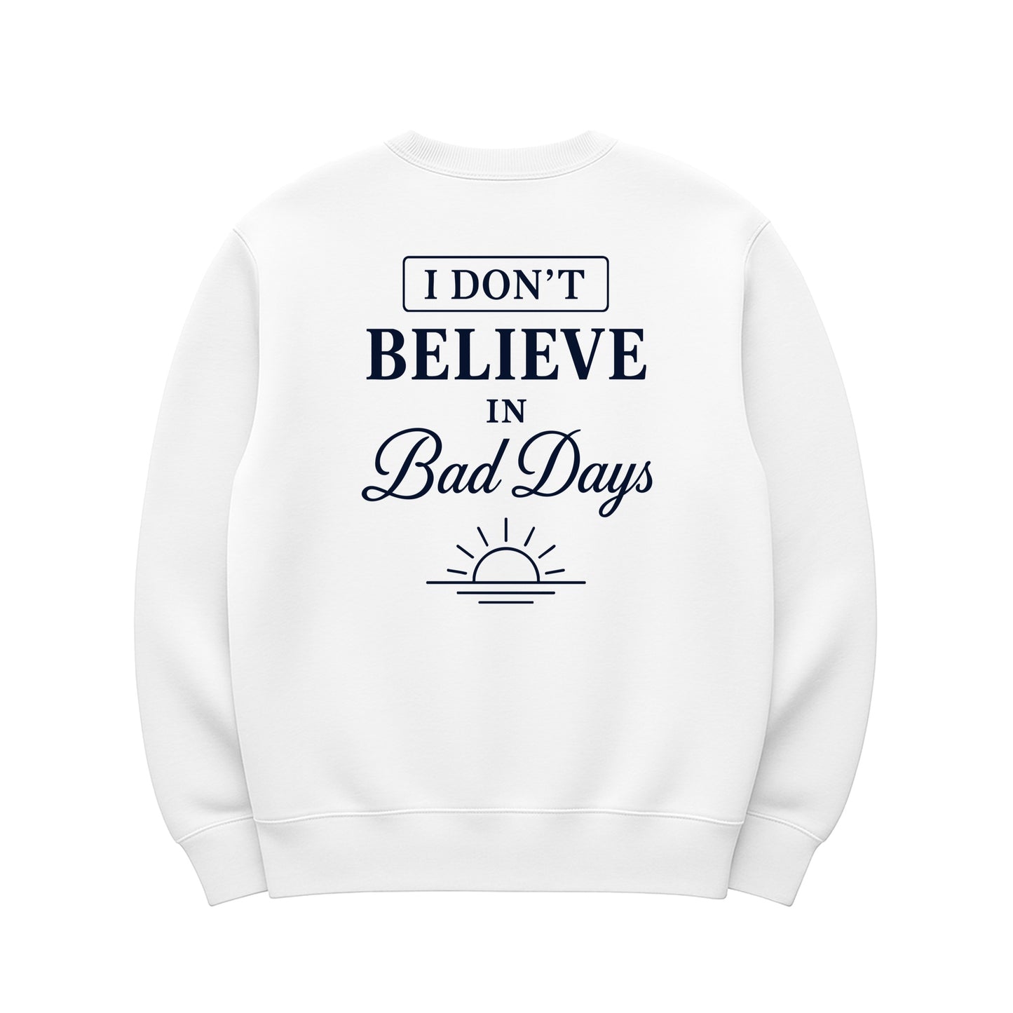 Unisex | I Don't Believe In Bad Days | Urban Crewneck Sweater