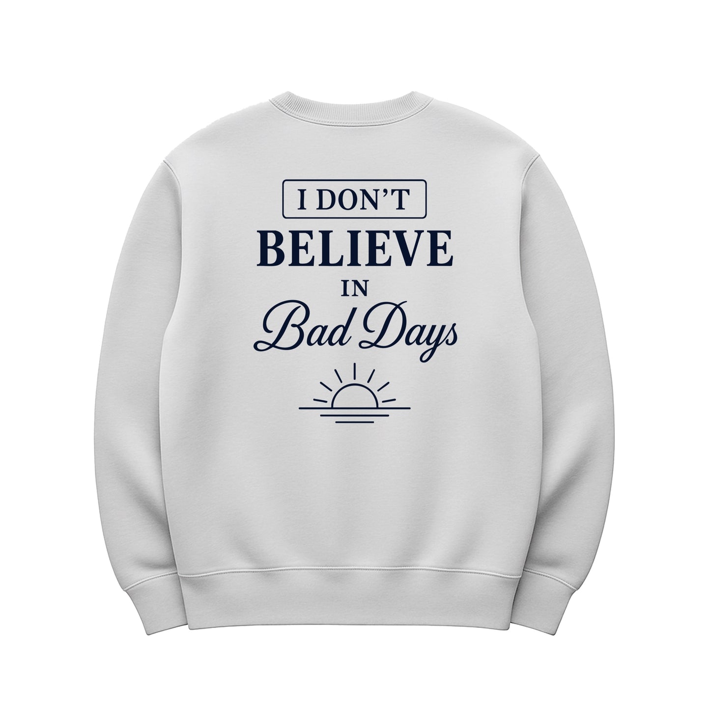 Unisex | I Don't Believe In Bad Days | Urban Crewneck Sweater