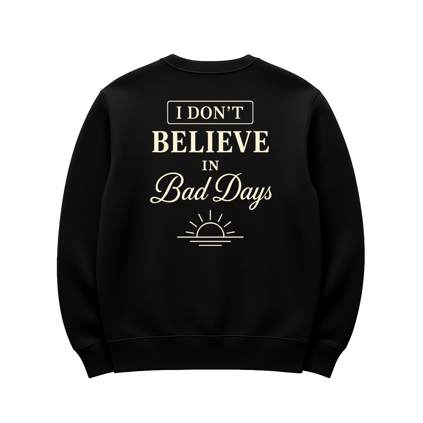 Unisex | I Don't Believe In Bad Days | Urban Crewneck Sweater