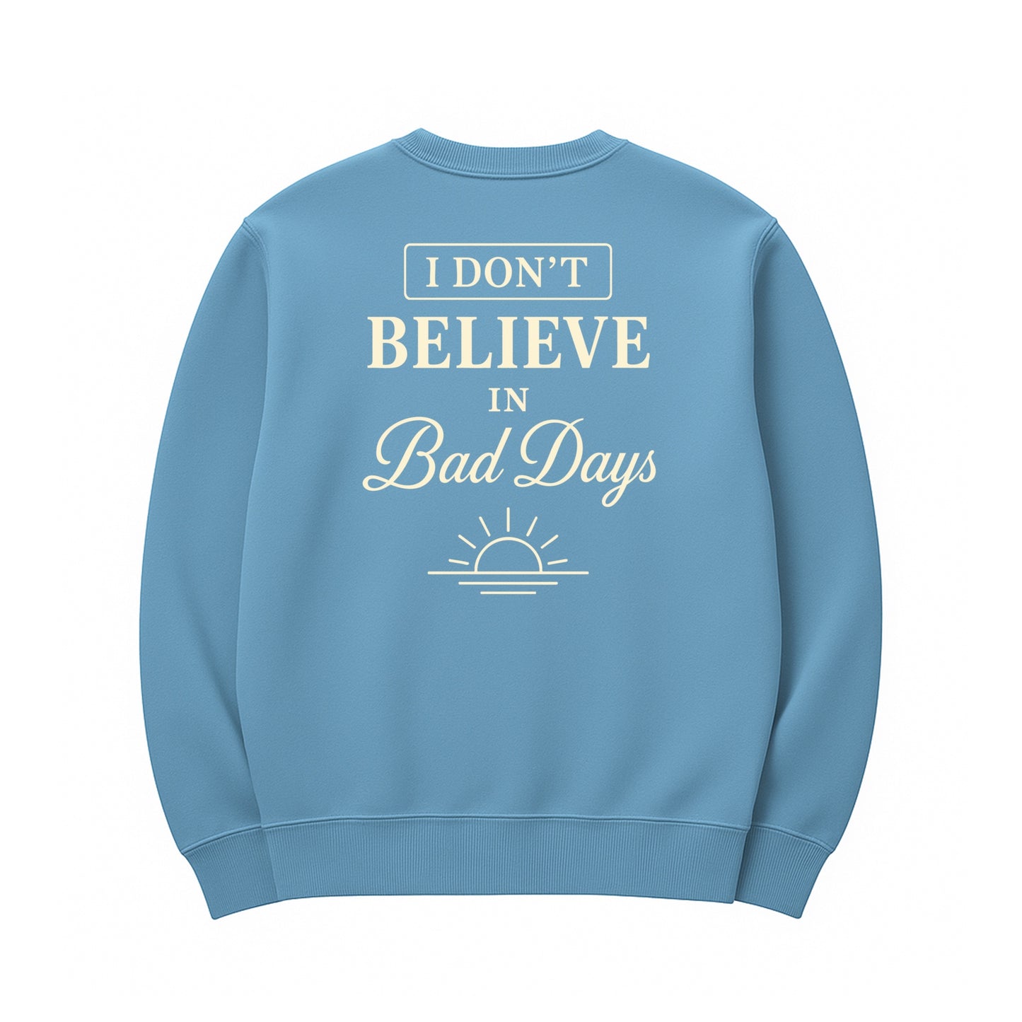 Unisex | I Don't Believe In Bad Days | Urban Crewneck Sweater