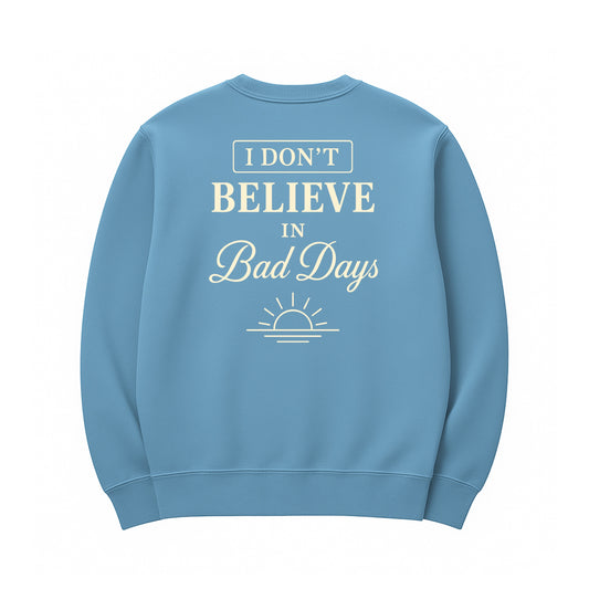 Unisex | I Don't Believe In Bad Days | Urban Crewneck Sweater
