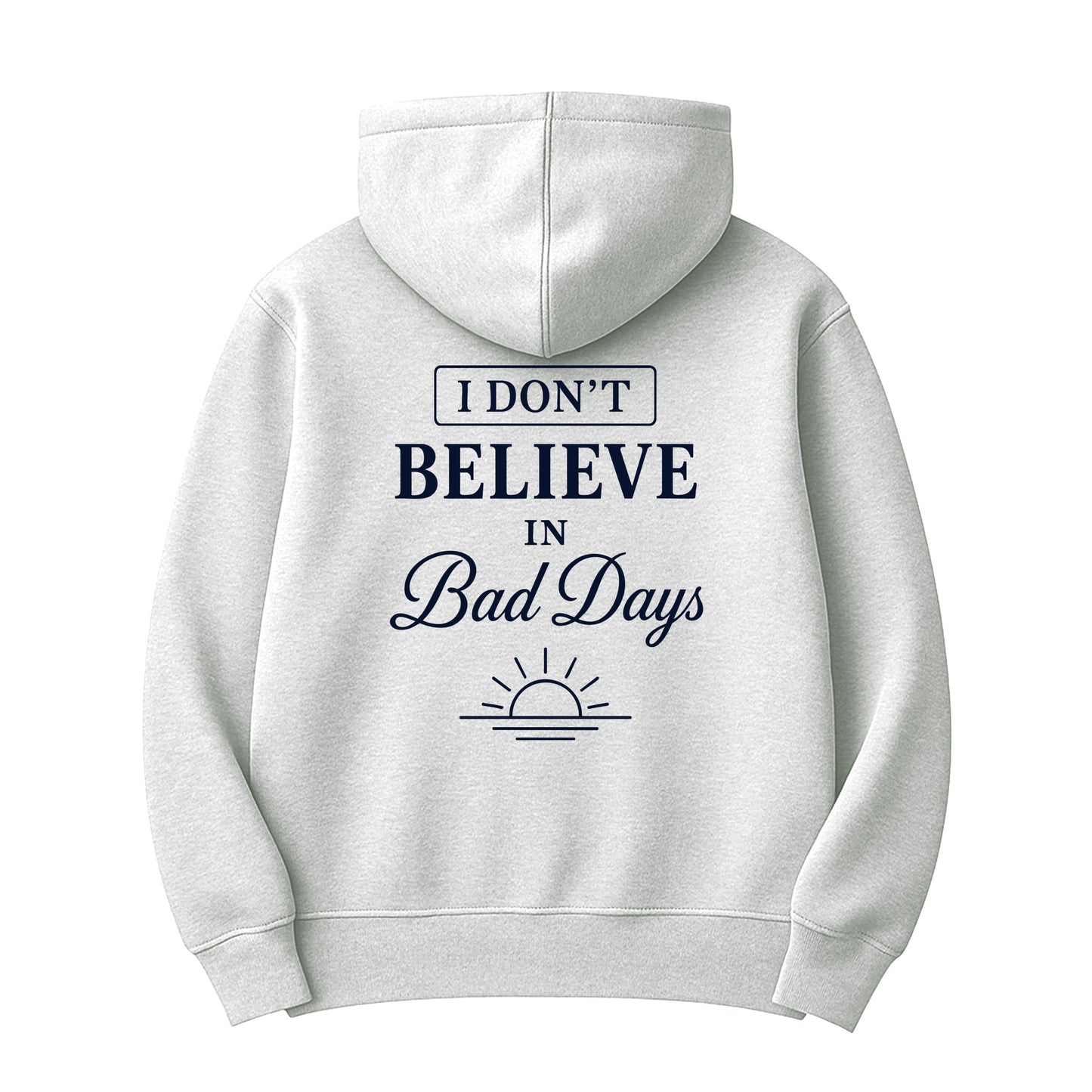 Unisex | I Don't Believe In Bad Days | Hoodie
