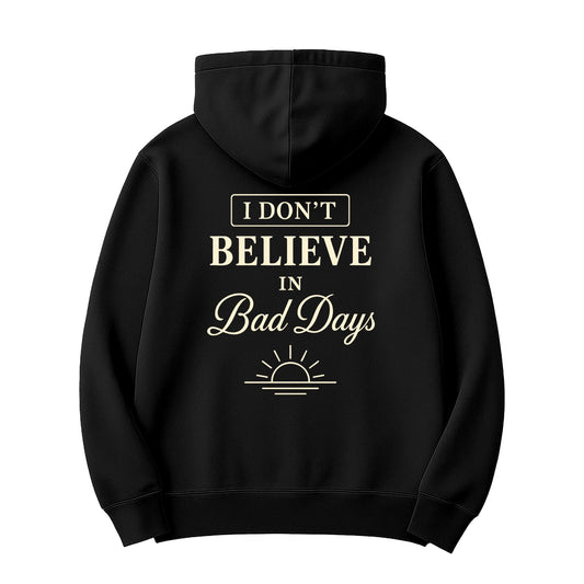 Unisex | I Don't Believe In Bad Days | Hoodie