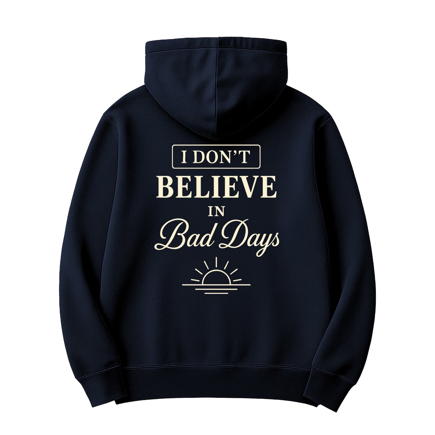 Unisex | I Don't Believe In Bad Days | Hoodie