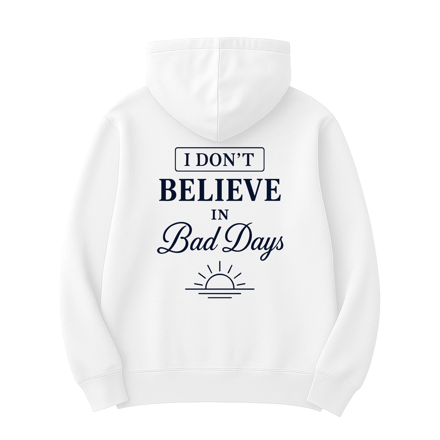 Unisex | I Don't Believe In Bad Days | Hoodie