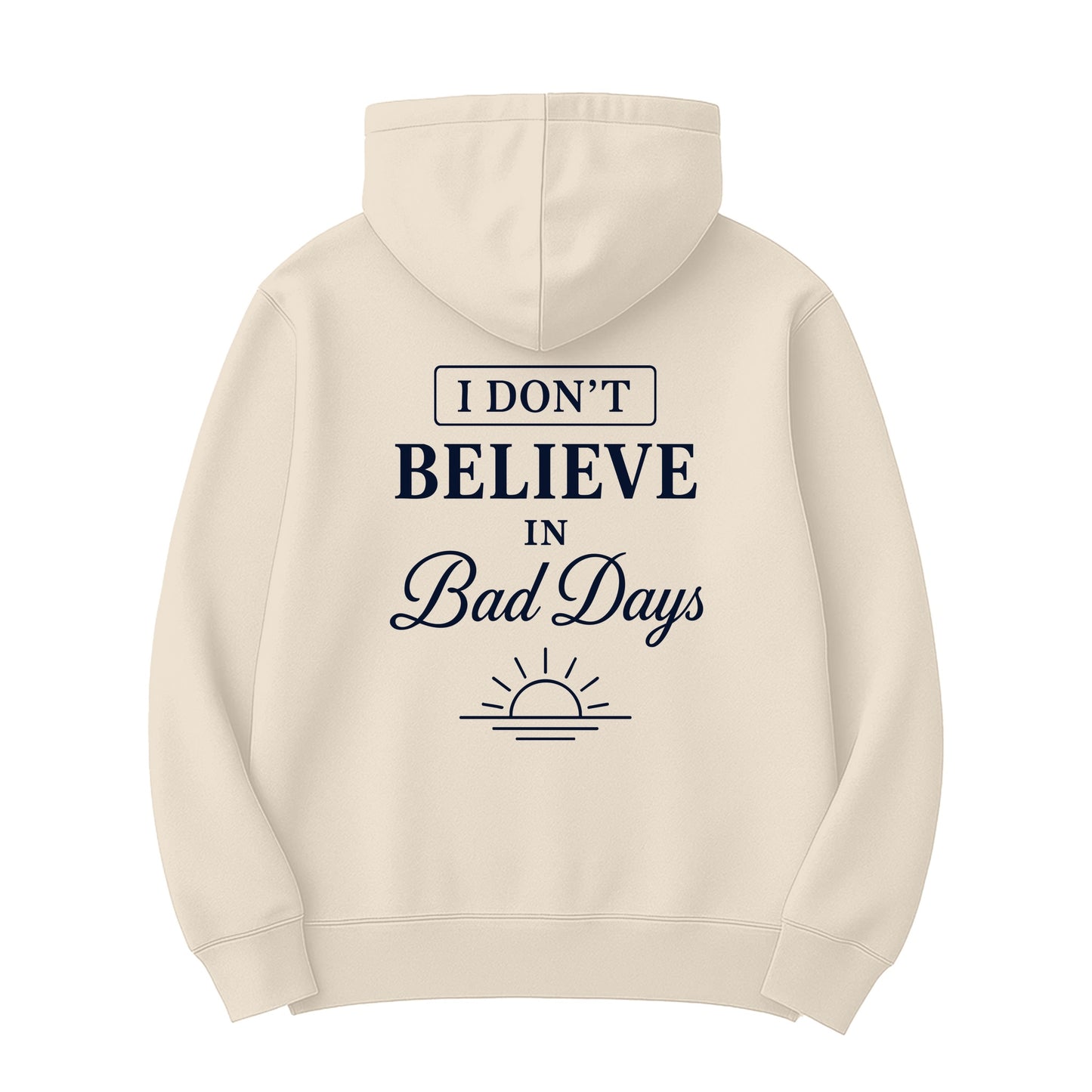 Unisex | I Don't Believe In Bad Days | Hoodie