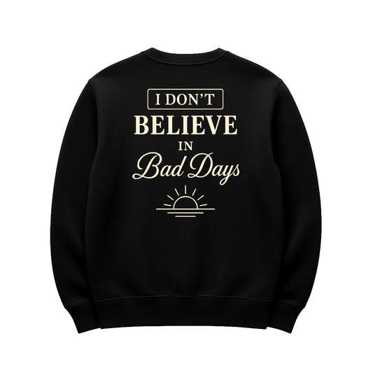 Unisex | I Don't Believe In Bad Days | Urban Crewneck Sweater