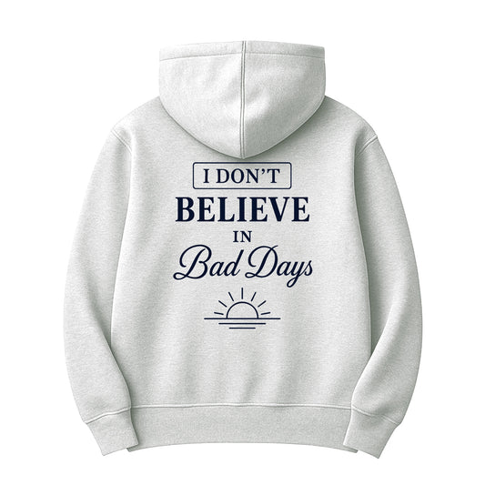 Unisex | I Don't Believe In Bad Days | Hoodie